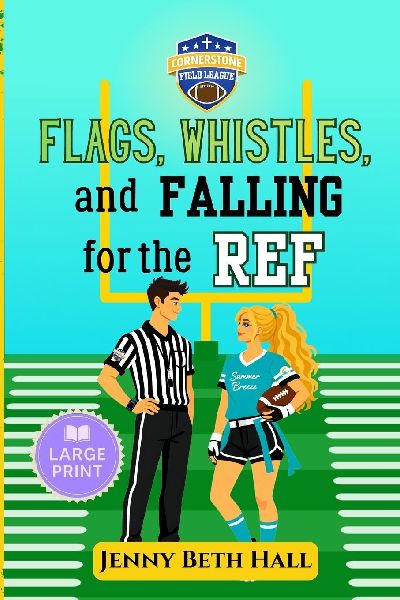 Flags, Whistles, and Falling for the Ref - Large Print: A Flag Football, Faith Based, Romantic Comedy