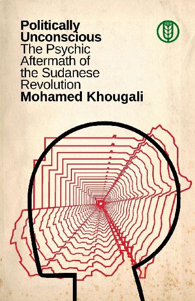 Politically Unconscious: The Psychic Aftermath of the Sudanese Revolution