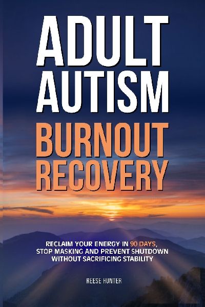 Adult Autism Burnout Recovery: Create Reliable Routines, Implement Communication Scripts, and Establish Boundaries Without Masking or Missing Social Cues
