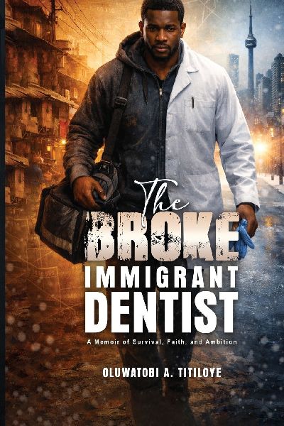 The Broke Immigrant Dentist: A Memoir of Survival, Faith, and Ambition!