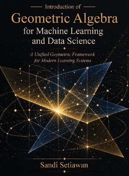 Introduction of Geometric Algebra for Machine Learning and Data Science: A Unified Geometric Framework for Modern Learning Systems