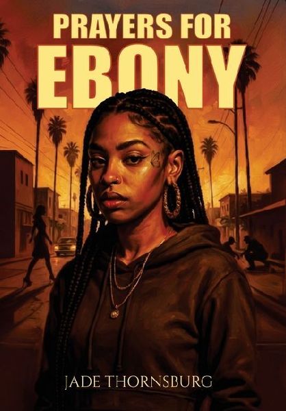 Prayers for Ebony: A Hood Story of Survival, Faith, and Breaking Chains