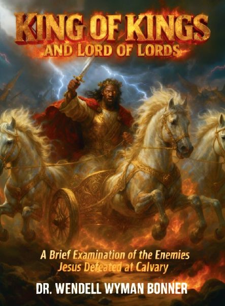 King of Kings and Lord of Lords: Volume Two - A Brief Examination of the Enemies Jesus Defeated at Calvary