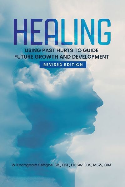 Healing: Using Past Hurts to Guide Future Growth and Development - Revised Edition