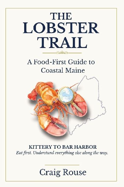 The Lobster Trail  - A Food First Guide to Coastal Maine