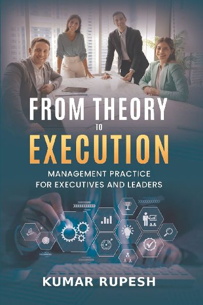 From Theory to Execution: Management Practice for Executives and Leaders
