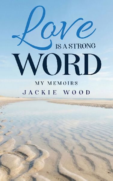 Love is a Strong Word: My Memories