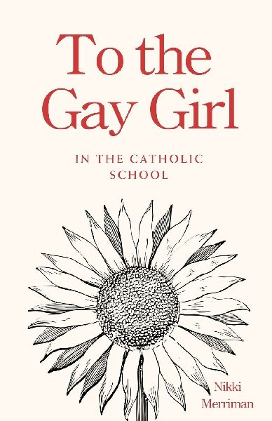 To the Gay Girl in the Catholic School