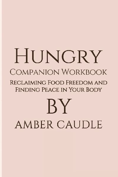 Hungry Companion Workbook: Reclaiming Food Freedom and Finding Peace in Your Body