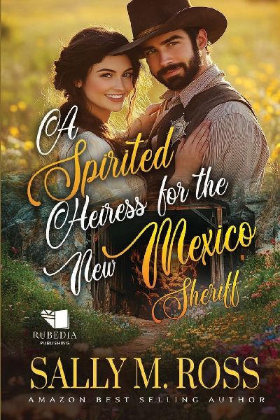 A Spirited Heiress for the New Mexico Sheriff: A Western Historical Romance Book