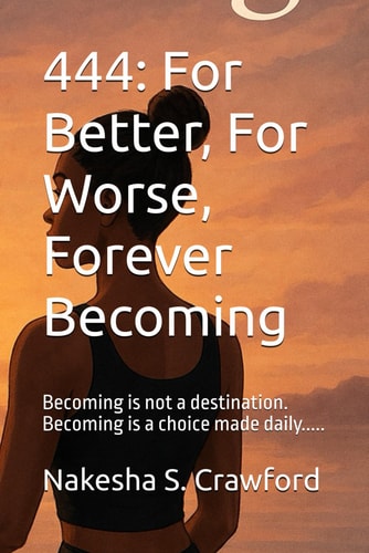 444 For Better, For Worse, Forever Becoming