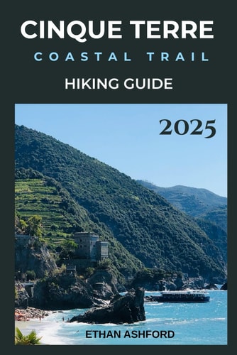 CINQUE TERRE COASTAL TRAIL HIKING GUIDE 2025 (The Explorer’s Footpath Series)