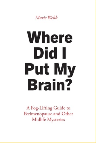 Where Did I Put My Brain? A Fog-Lifting Guide to Perimenopause and Other Midlife Mysteries