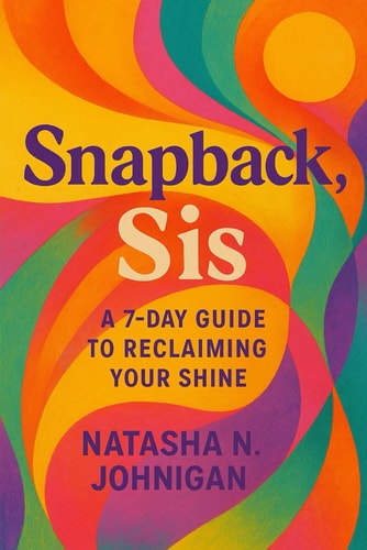 Snapback, Sis A 7-Day Guide to Reclaiming Your Shine