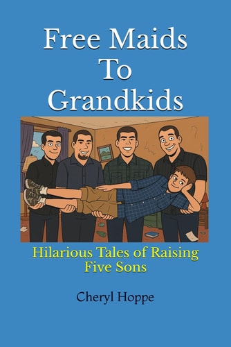 Free Maids To Grandkids Hilarious Tales of Raising Five Sons, Humorous Family Relationships, Parent Tips and Hacks, Family Entertainment, Raising Kids
