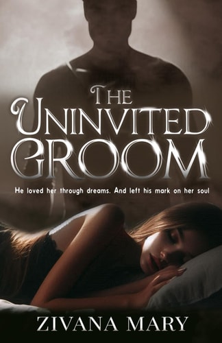 The Uninvited Groom A Paranormal Romance about Dream Visitations, Soul-marking Love, and a Haunting Connection Beyond the Veil