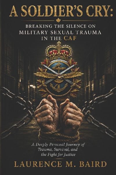 A Soldier's Cry - Breaking the Silence on Military Sexual Trauma: A DEEPLY PERSONAL JOURNEY OF TRAUMA, SURVIVAL, AND THE FIGHT FOR JUSTICE