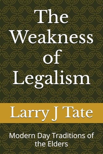 The Weakness of Legalism Modern Day Traditions of the Elders