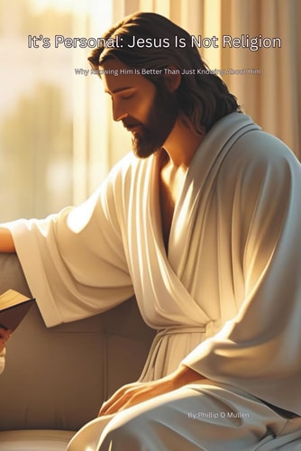 Its Personal: Jesus Is Not Religion: Why Knowing Him Is Better Than Just Knowing About Him