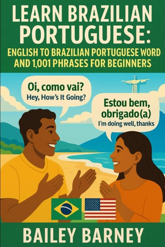 Learn Brazilian Portuguese English to Brazilian Portuguese Words and 1,001 Phrases for Beginners