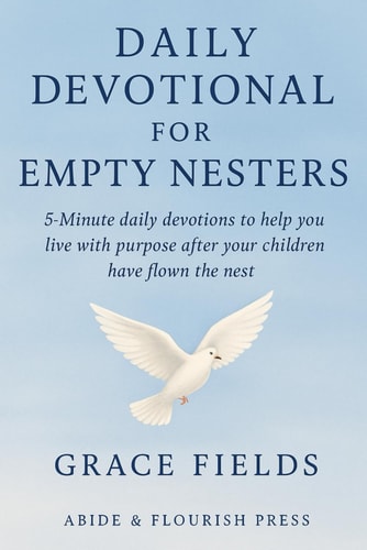 Daily Devotional for Empty Nesters 5-Minute Devotions to Help You Live with Purpose After Your Children Have Flown the Nest