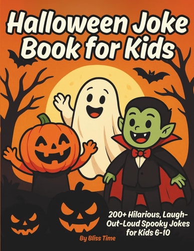 Halloween Joke Book for Kids 200+ Hilarious, Laugh Out Loud Spooky Jokes for Kids 6-10 PLUS a Bonus Section - Halloween Party Games