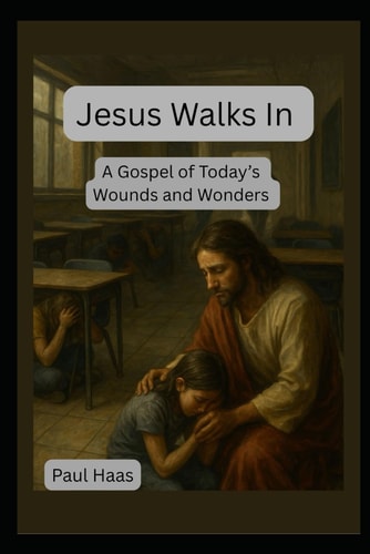 Jesus Walks In A Gospel of Today's Wounds and Wonders
