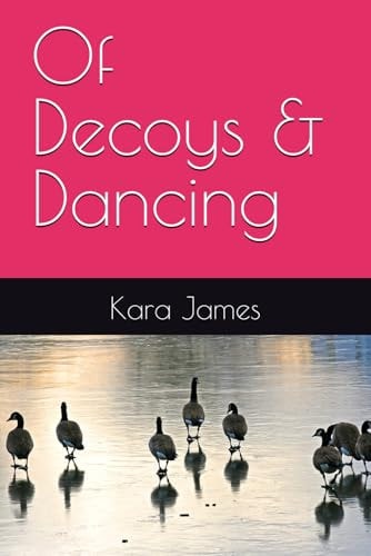 Of Decoys & Dancing