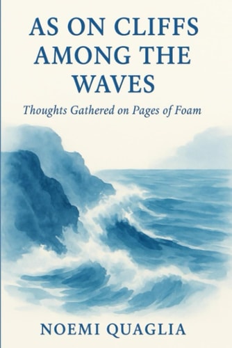 As on Cliffs Among the Waves Thoughts Gathered on Pages of Foam