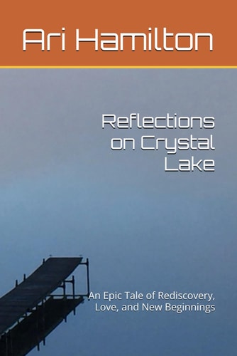 Reflections on Crystal Lake An Epic Tale of Rediscovery, Love, and New Beginnings