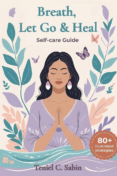 Breathe, Let Go & Heal: 80+ Strategies for self-care: Wellness Guide