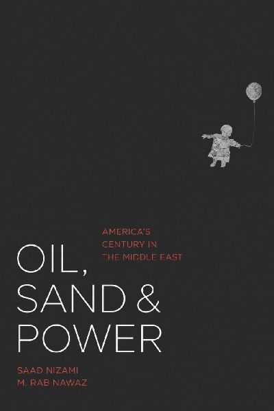 Oil, Sand & Power: America's centry in the Middle East