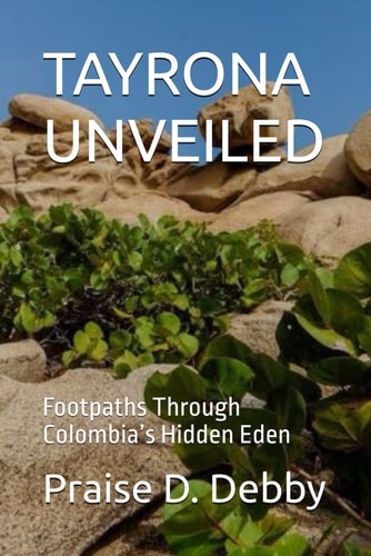 Tayrona Unveiled Footpaths Through Colombia's Hidden Eden