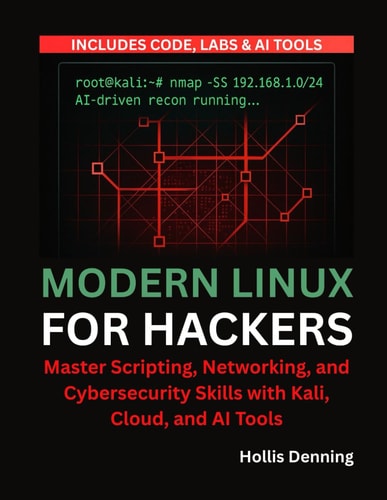 Modern Linux for Hackers Master Scripting, Networking, and Cybersecurity Skills with Kali, Cloud, and AI Tools