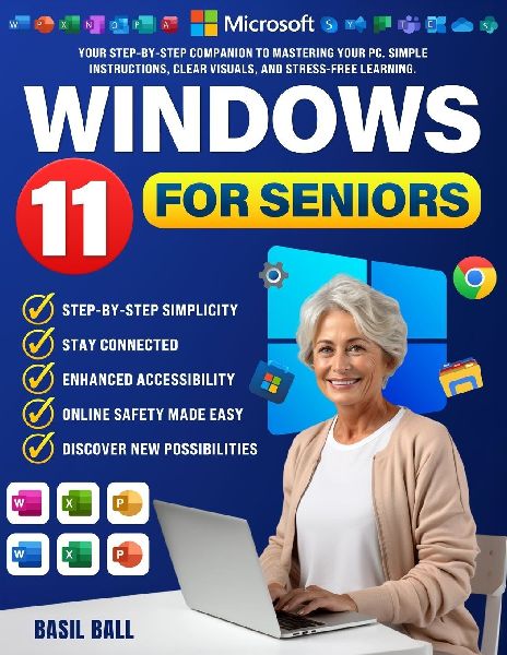 WINDOWS 11 FOR  SENIORS: Your Step-by-Step Companion to Mastering Your PC. Simple Instructions, Clear Visuals, and Stress-Free  Learning.