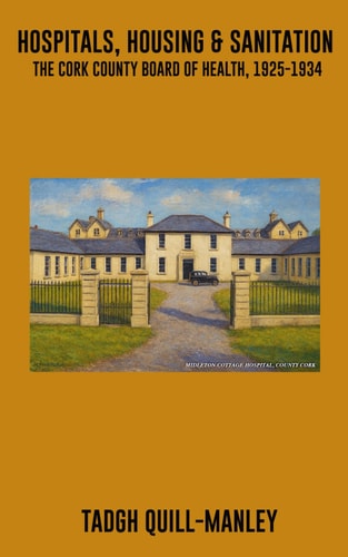 Hospitals, Housing & Sanitation The Cork County Board of Health, 1925-1934