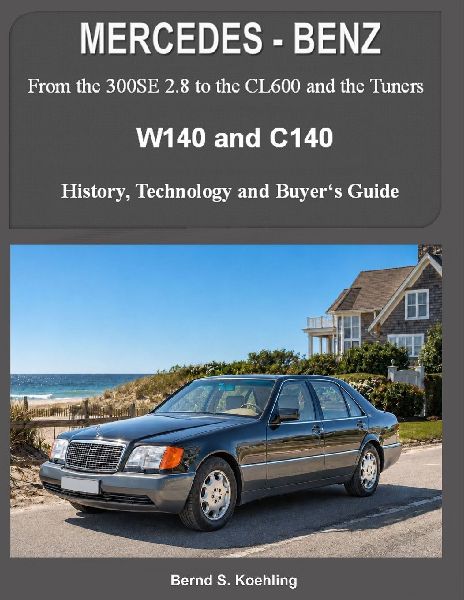 MERCEDES-BENZ   W140 and C140: From the 300SE 2.8 to the CL600 and the Tuners