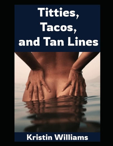 Titties, Tacos, and Tan Lines! One Woman's (Naked) Journey Through Sunburns, Sass, and Self-Acceptance