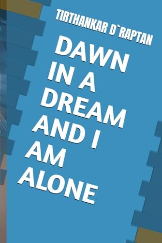 DAWN IN A DREAM AND I AM ALONE