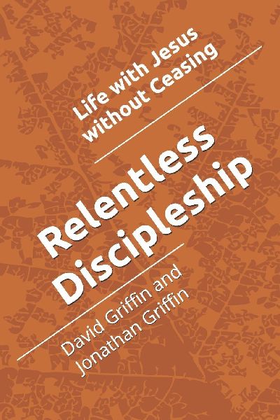 Relentless Discipleship: Life with Jesus without Ceasing