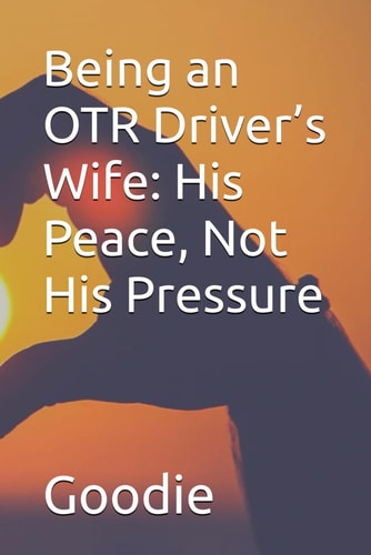 Being an OTR Driver's Wife His Peace, Not His Pressure