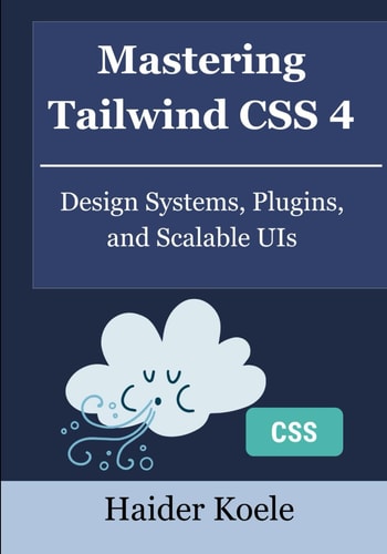 Mastering Tailwind CSS 4 Design Systems, Plugins, and Scalable UIs