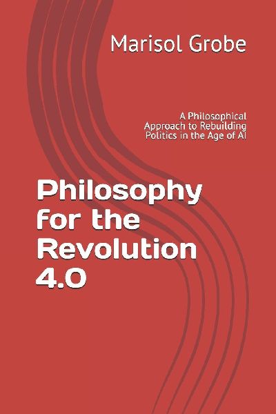 Philosophy for the Revolution 4.0: A  Philosophical Approach to Rebuilding Politics in the Age of AI