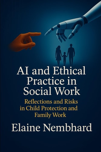 AI and Ethical Practice in Social Work Reflections and Risks in Child Protection and Family Work