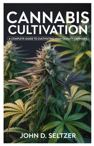 Cannabis Cultivation A Complete Guide to Cultivating High-Quality Cannabis