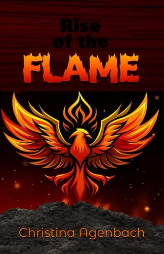Rise of the Flame An Epic Fantasy-adventure Novel about a Orphaned Girl who Rises Through War, Betrayal, and Fire to Become a Queen. Perfect for Fans of Strong Heroines and Royal Intrigue.