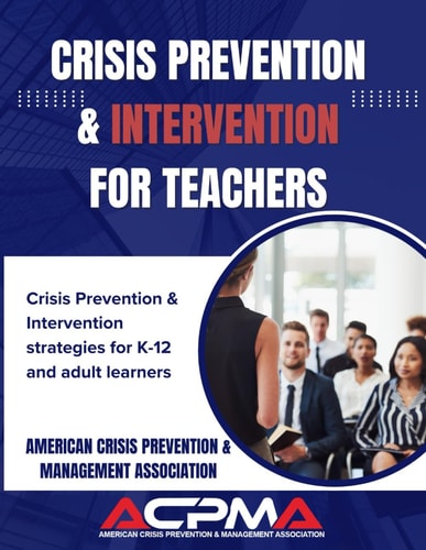 Crisis Prevention & Intervention for Teachers Crisis Prevention and Intervention Strategies for K-12 and Adult Learners