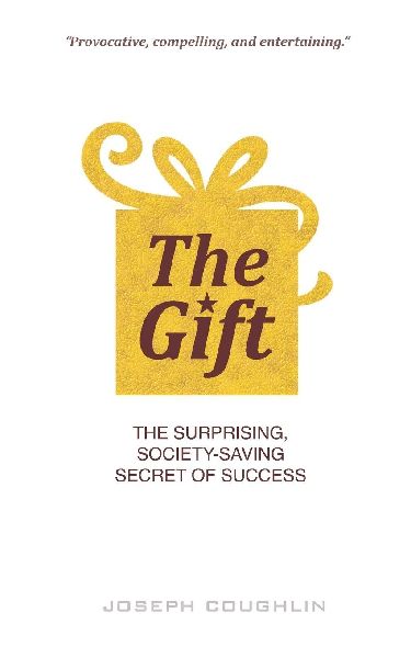 The Gift: The Surprising, Society-Saving Secret of Success