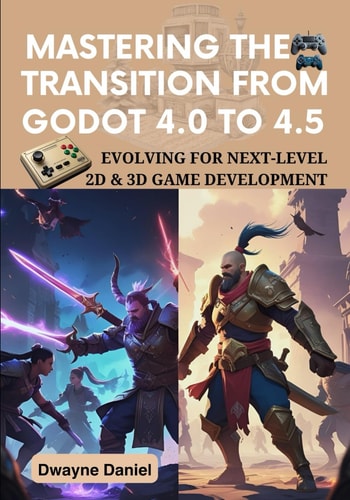 Mastering the Transition from Godot 4.0 to 4.5 Evolving for Next-Level 2D & 3D Game Development