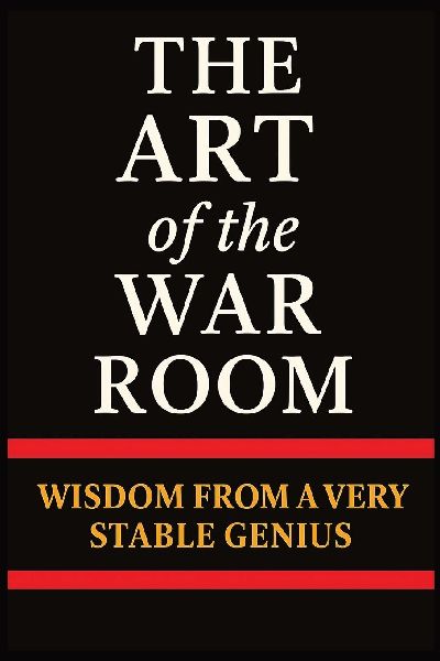 The Art of the War Room: Wisdom from a Very Stable Genius: A Hilarious Trump Parody Book Packed with Political Satire, Conservative Humor, and Bigly Wisdom for Patriots Who Love to Win